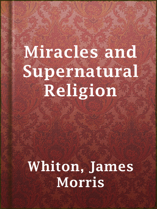 Title details for Miracles and Supernatural Religion by James Morris Whiton - Available
